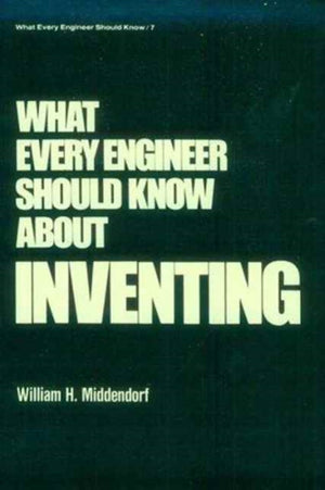 What Every Engineer Should Know about Inventing