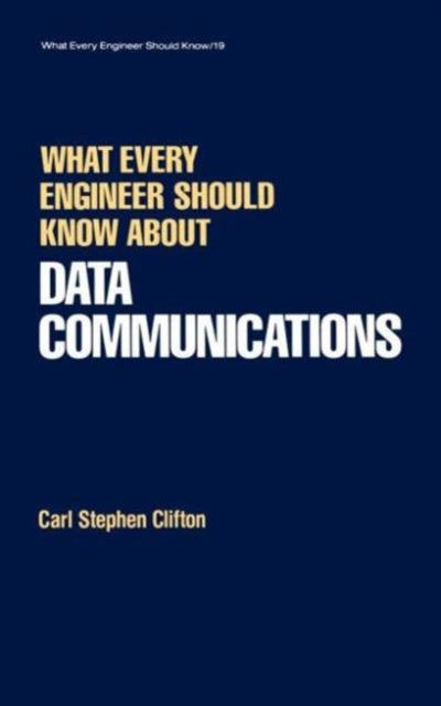 Book cover of: What Every Engineer Should Know about Data Communications