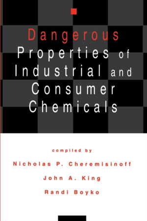 Dangerous Properties of Industrial and Consumer Chemicals