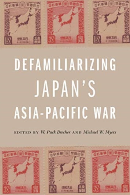 Book cover of: Defamiliarizing Japan's Asia-Pacific War. By: W. Puck Brecher