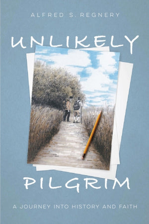 Unlikely Pilgrim, A Journey into History and Faith