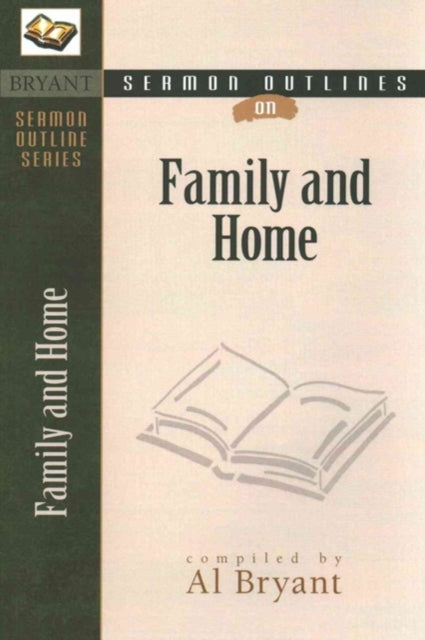 Book cover of: Sermon Outlines on the Family & Home. By: Al Bryant