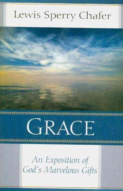 Book cover of: Grace – An Exposition of God`s Marvelous Gift. By: Lewis Sperry Chafer