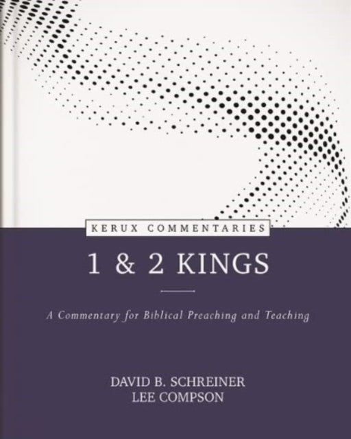 Book cover of: 1 & 2 Kings – A Commentary for Biblical Preaching and Teaching. By: David B. Schreiner