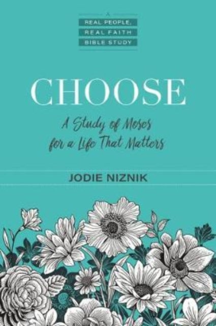 Book cover of: Choose – A Study of Moses for a Life that Matters. By: Jodie Niznik