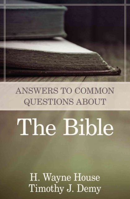 Book cover of: Answers to Common Questions About the Bible. By: H. Wayne House