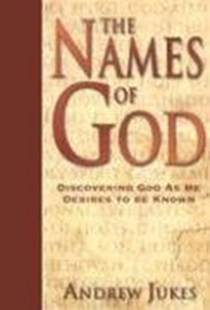 Names of God – Discovering God as He Desires to Be Known