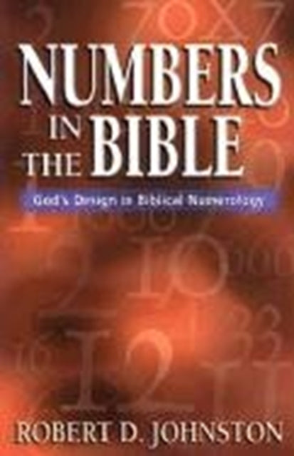 Book cover of: Numbers in the Bible – God`s Design in Biblical Numerology. By: Robert D. Johnston