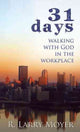 Book cover of: 31 Days to Walking with God in the Workplace. By: R. Larry Moyer