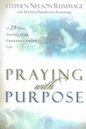 Praying with Purpose – A 28–Day Journey to an Empowered Prayer Life