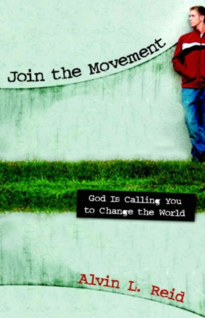 Book cover of: Join the Movement – God Is Calling You to Change the World. By: Alvin L. Reid