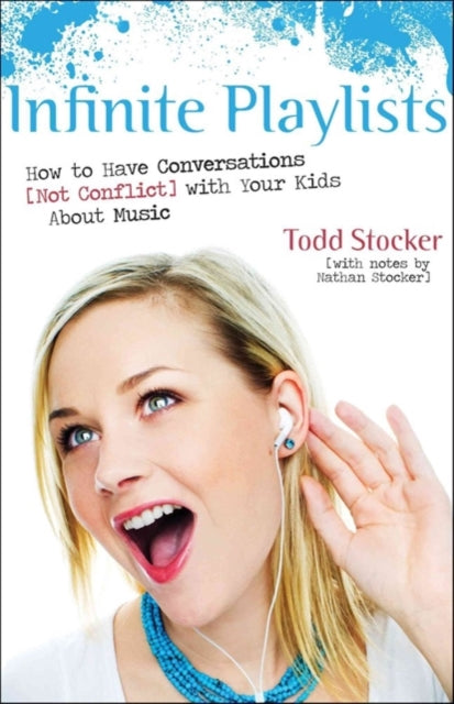 Book cover of: Infinite Playlists – How to Have Conversations (Not Conflict) with Your Kids About Music. By: Todd Stocker