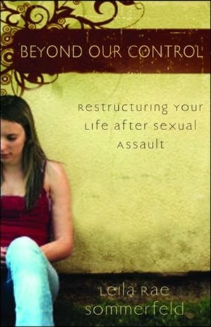 Beyond Our Control – Restructuring Your Life After Sexual Assault