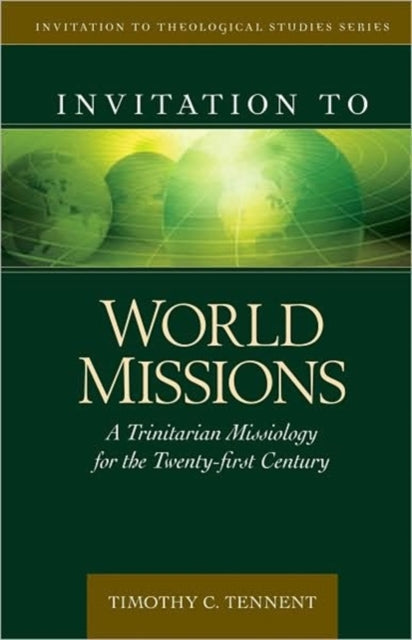 Book cover of: Invitation to World Missions – A Trinitarian Missiology for the Twenty–first Century. By: Timothy C. Tennent
