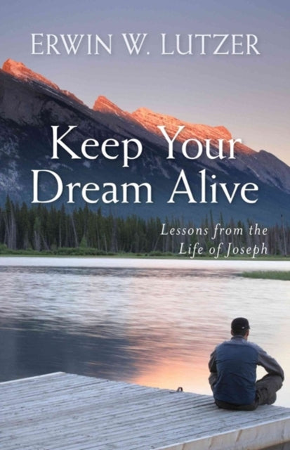 Book cover of: Keep Your Dream Alive – Lessons from the Life of Joseph. By: Erwin W. Lutzer
