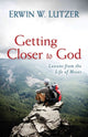 Book cover of: Getting Closer to God – Lessons from the Life of Moses. By: Erwin W. Lutzer
