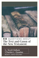 Book cover of: 40 Questions about the Text and Canon of the New Testament. By: Charles L. Quarles
