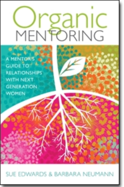 Book cover of: Organic Mentoring – A Mentor's Guide to Relationships with Next Generation Women. By: Sue Edwards