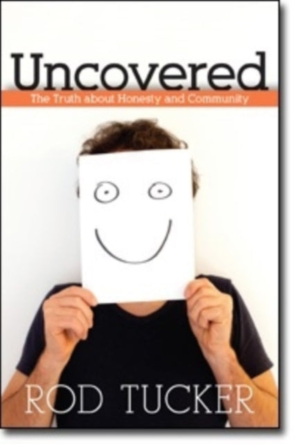 Book cover of: Uncovered – The Truth about Honesty and Community. By: Rod Tucker