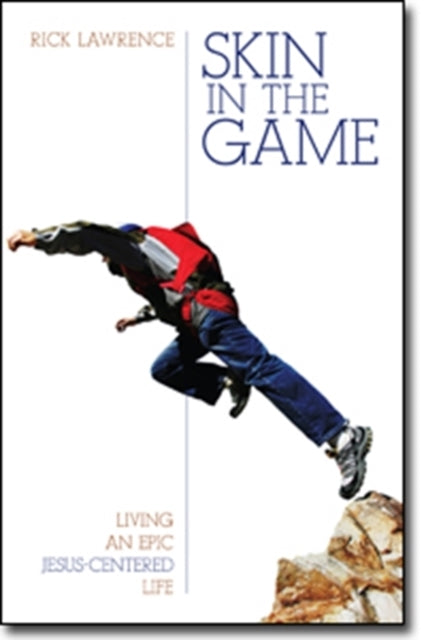 Book cover of: Skin in the Game – Living an Epic Jesus–Centered Life. By: Rick Lawrence