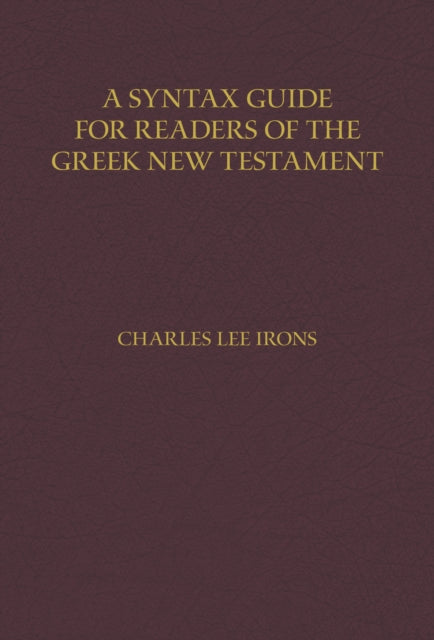 Book cover of: Syntax Guide for Readers of the Greek New Testament. By: Charles Irons
