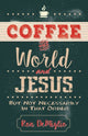 Book cover of: Coffee, the World, and Jesus, but Not Necessarily in That Order. By: Ron DeMiglio