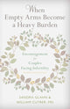 Book cover of: When Empty Arms Become a Heavy Burden. By: Sandra Glahn