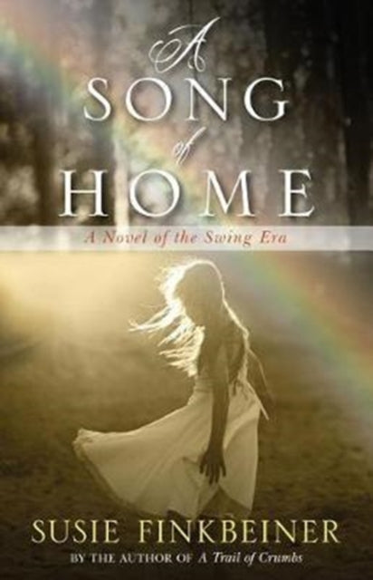 Book cover of: Song of Home – A Novel of the Swing Era. By: Susie Finkbeiner