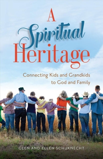 Book cover of: Spiritual Heritage – Connecting Kids and Grandkids to God and Family. By: Glen Schuknecht