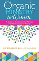 Book cover of: Organic Ministry to Women – A Guide to Transformational Ministry with Next–Generation Women. By: Sue Edwards