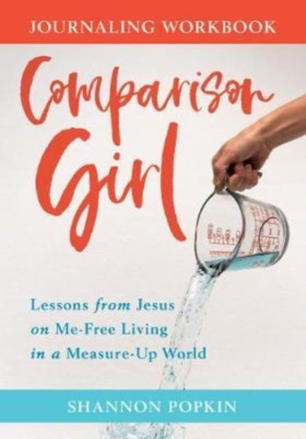 Book cover of: Comparison Girl – Lessons from Jesus on Me–Free Living in a Measure–Up World. By: Shannon Popkin