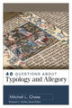 Book cover of: 40 Questions About Typology and Allegory. By: Mitchell Chase
