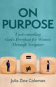 Book cover of: On Purpose – Understanding God`s Freedom for Women Through Scripture. By: Julie Zine Coleman