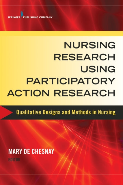 Book cover of: Nursing Research Using Participatory Action Research. By: Mary De Chesnay