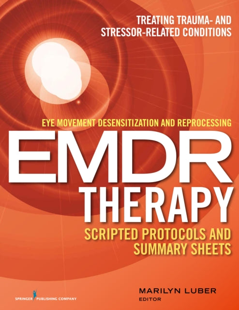 Book cover of: Eye Movement Desensitization and Reprocessing (EMDR) Therapy Scripted Protocols and Summary Sheets. By: Marilyn Luber