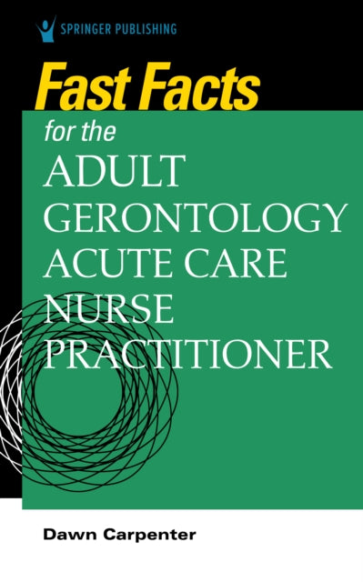 Book cover of: Fast Facts for the Adult-Gerontology Acute Care Nurse Practitioner. By: Dawn Carpenter