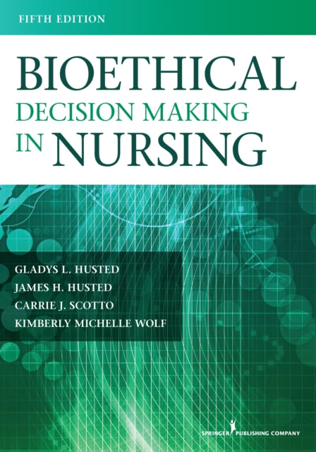 Book cover of: Bioethical Decision Making in Nursing. By: Gladys L. Husted