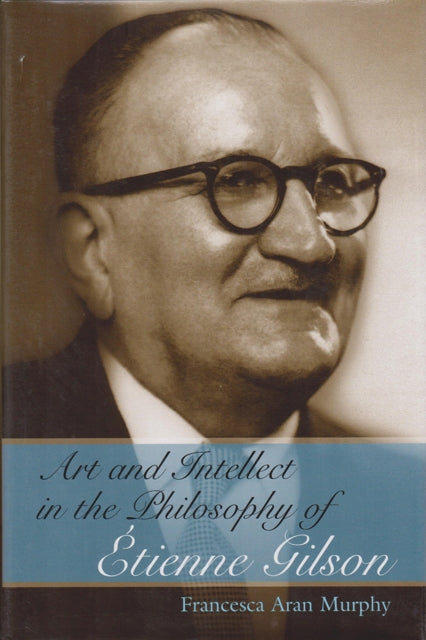 Book cover of: Art and Intellect in the Philosophy of Etienne Gilson. By: Francesca Aran Murphy