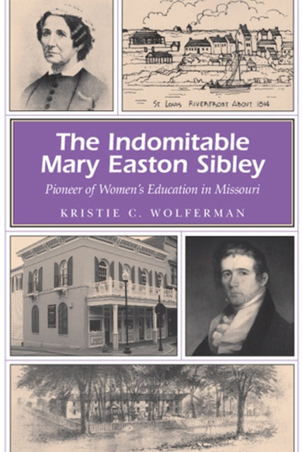 Book cover of: Indomitable Mary Easton Sibley. By: Kristie C. Wolferman
