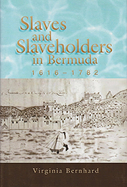 Book cover of: Slaves and Slaveholders In Bermuda, 1616–1782. By: Virginia Bernhard