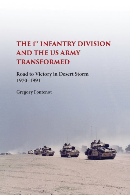 Book cover of: First Infantry Division and the U.S. Army Transformed. By: Gregory Fontenot