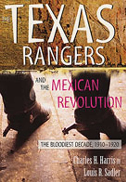 Book cover of: Texas Rangers and the Mexican Revolution. By: Charles H.,III Harris