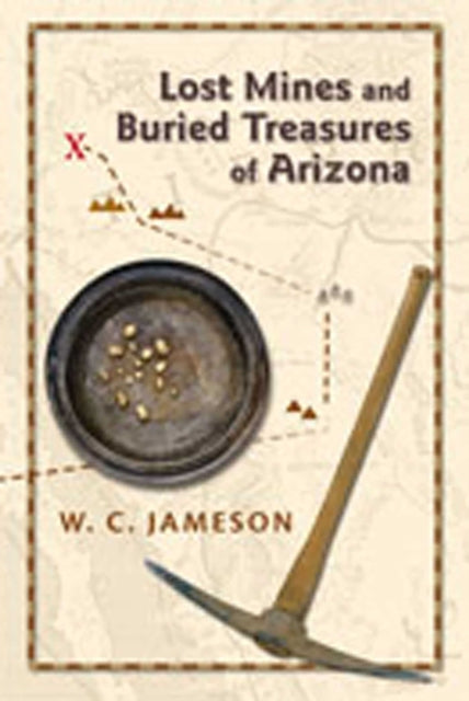 Book cover of: Lost Mines and Buried Treasures of Arizona. By: W. C. Jameson