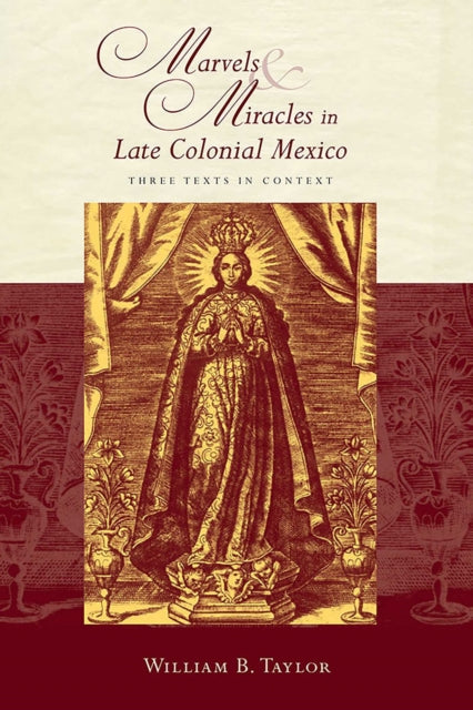 Book cover of: Marvels and Miracles in Late Colonial Mexico. By: William B. Taylor