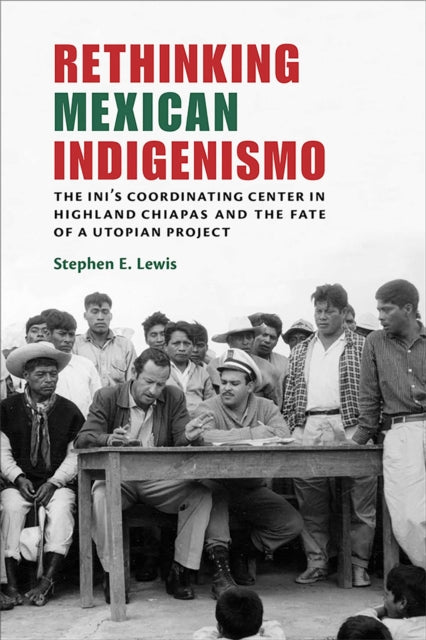 Book cover of: Rethinking Mexican Indigenismo. By: Stephen E. Lewis