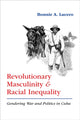 Book cover of: Revolutionary Masculinity and Racial Inequality. By: Bonnie A. Lucero