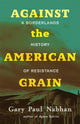 Book cover of: Against the American Grain. By: Gary Paul Nabhan