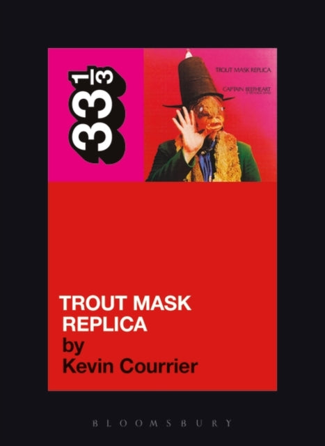 Book cover of: Captain Beefheart's Trout Mask Replica. By: Kevin Courrier