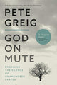 God On Mute, Engaging the Silence of Unanswered Prayer 9780830780716 Pete Greig