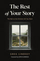 Book cover of: Rest of Your Story. By: Greg A. Lindsey